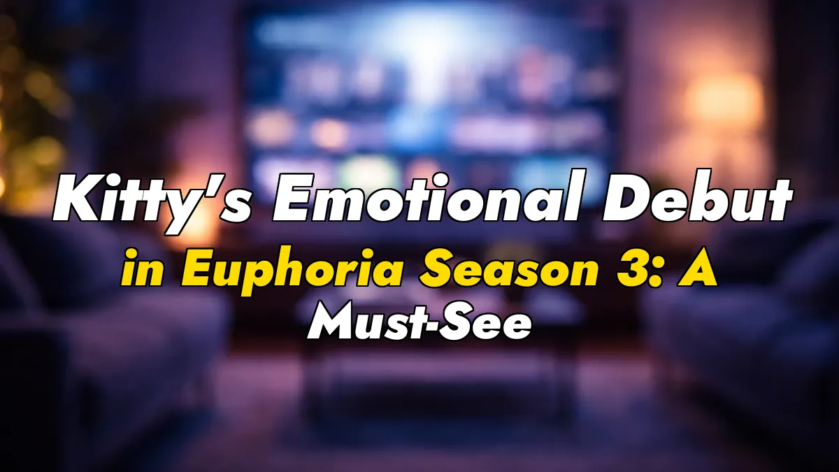 Kitty’s Emotional Debut in Euphoria Season 3: A Must-See
