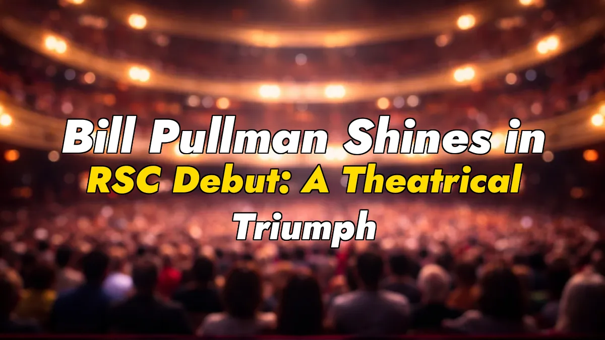 Bill Pullman Shines in RSC Debut: A Theatrical Triumph