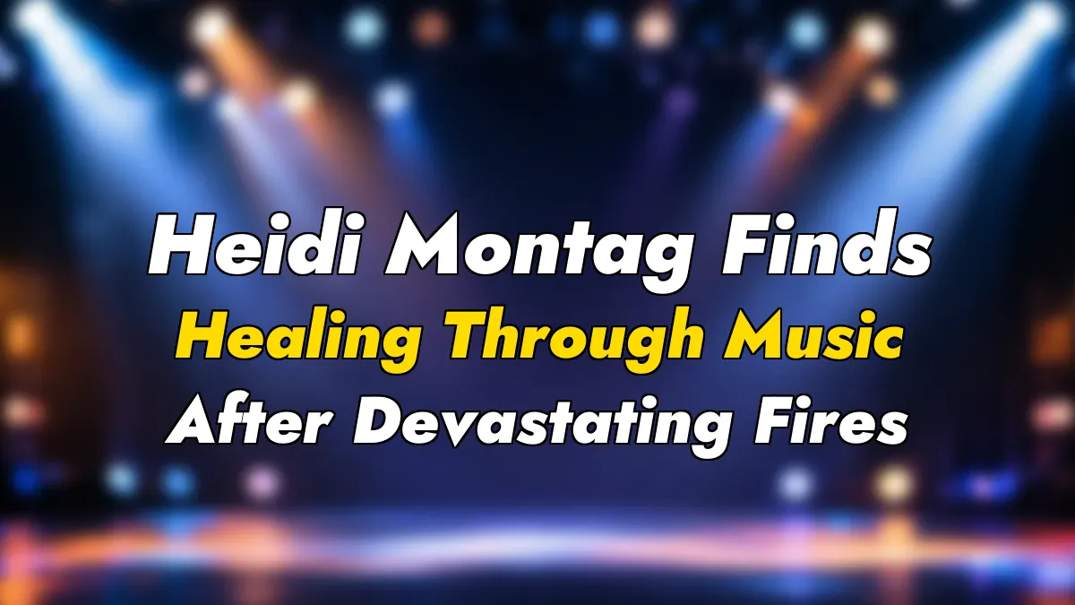 Heidi Montag Finds Healing Through Music After Devastating Fires