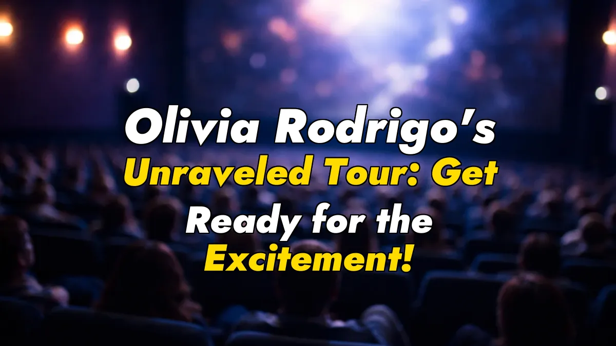 Olivia Rodrigo’s Unraveled Tour: Get Ready for the Excitement!