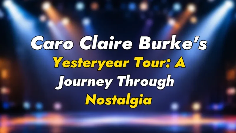 Caro Claire Burke’s Yesteryear Tour: A Journey Through Nostalgia