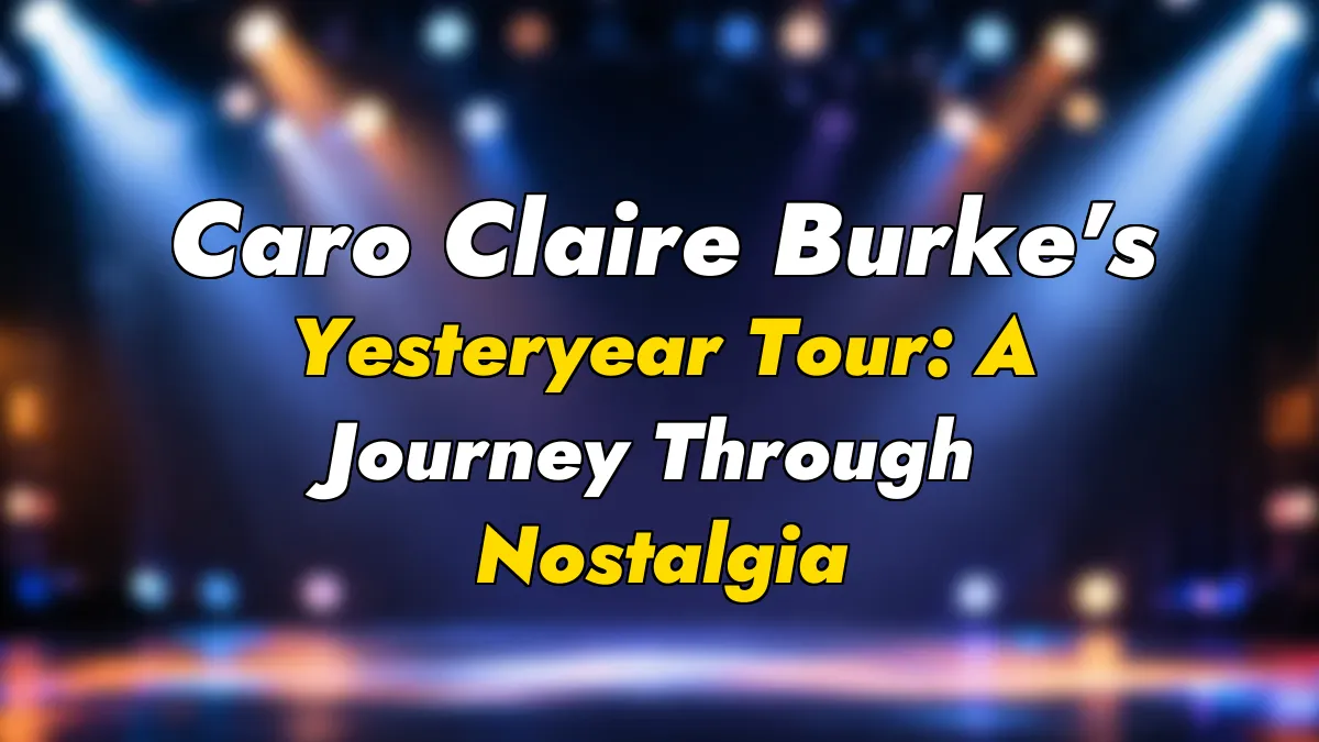 Caro Claire Burke’s Yesteryear Tour: A Journey Through Nostalgia