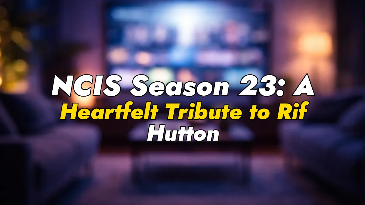 NCIS Season 23: A Heartfelt Tribute to Rif Hutton