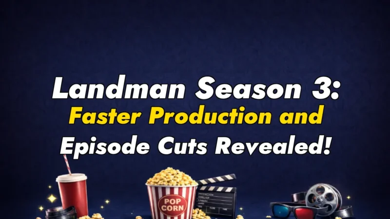 Landman Season 3: Faster Production and Episode Cuts Revealed!