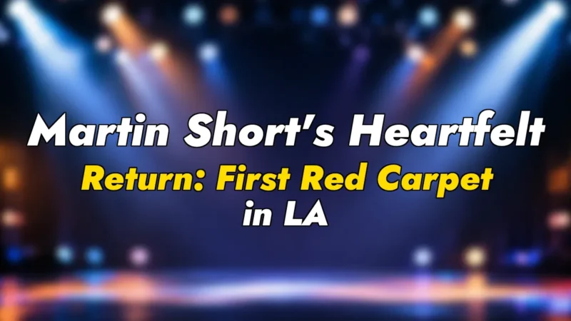 Martin Short’s Heartfelt Return: First Red Carpet in LA