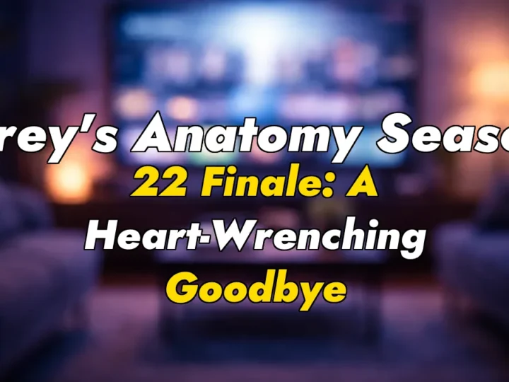 Grey’s Anatomy Season 22 Finale: A Heart-Wrenching Goodbye