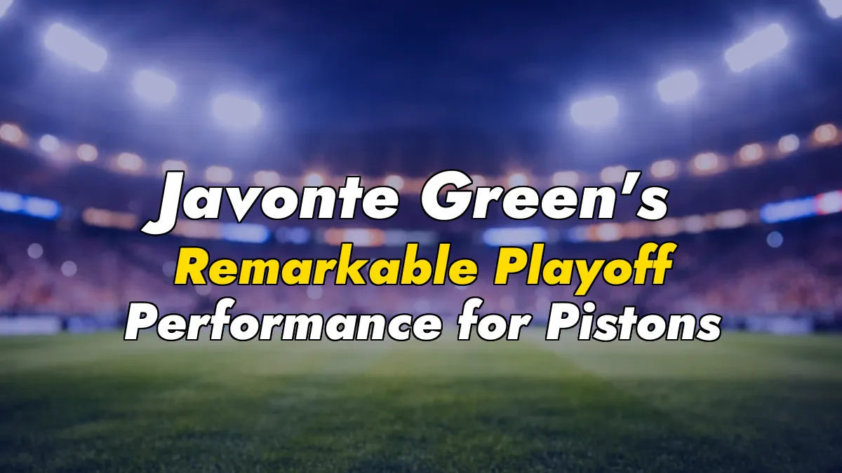 Javonte Green’s Remarkable Playoff Performance for Pistons